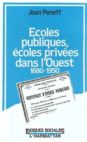 Ecoles publiques, écoles privées dans l'Ouest : 1880-1950 - Jean Peneff