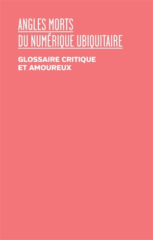 Angles morts du numérique ubiquitaire : glossaire critique et amoureux : colloque de Cerisy, du 24 septembre au 1er octobre 2020 - Centre culturel international (Cerisy-la-Salle, Manche). Colloque (2020)