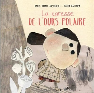 La caresse de l'ours polaire - Marie-Andrée Arsenault