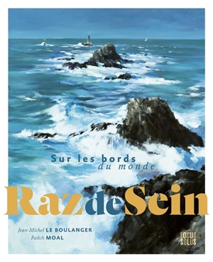 Raz de Sein : sur les bords du monde - Jean-Michel Le Boulanger