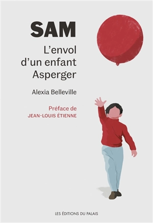 Sam : l'envol d'un enfant Asperger - Alexia Belleville