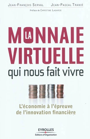 La monnaie virtuelle qui nous fait vivre : l'économie à l'épreuve de l'innovation financière - Jean-François Serval