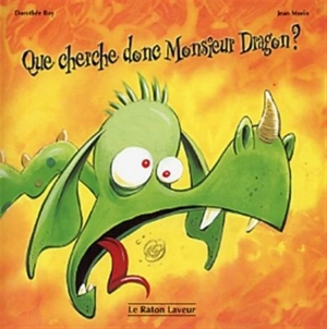 Que cherche donc monsieur Dragon? - Dorothée Roy