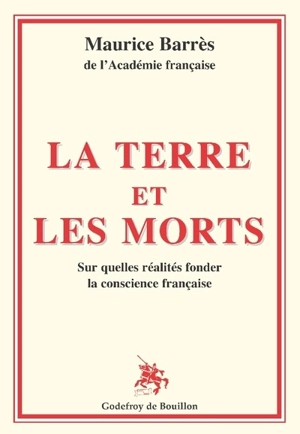 La terre et les morts : sur quelles réalités fonder la conscience française - Maurice Barrès