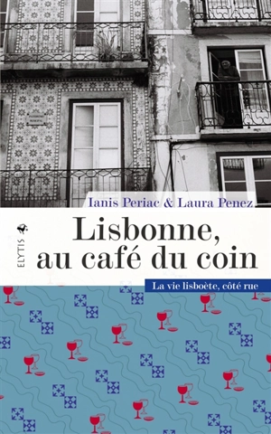 Lisbonne, au café du coin : la vie lisboète, côté rue - Ianis Periac