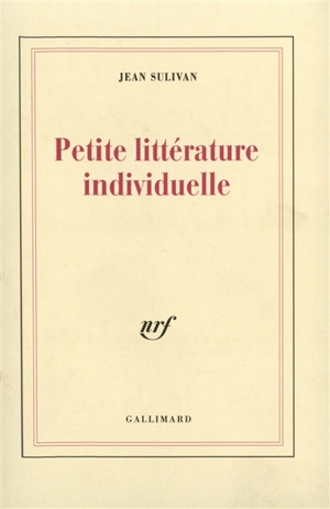 Petite littérature individuelle : logique de l'écrivain chrétien - Jean Sulivan