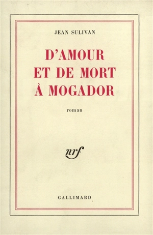 D'amour et de mort à Mogador - Jean Sulivan