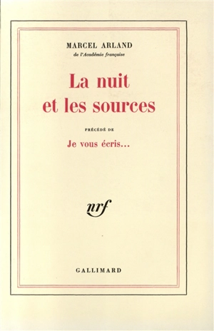 La Nuit et les sources. Je vous écris - Marcel Arland