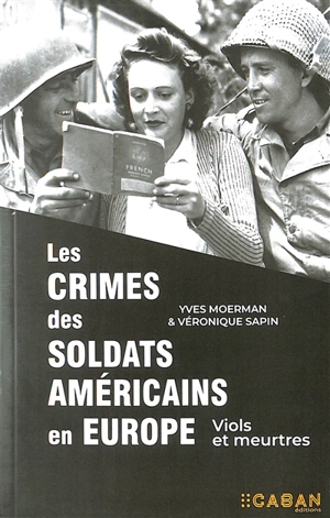Les crimes des soldats américains en Europe : viols et meurtres - Yves Moerman