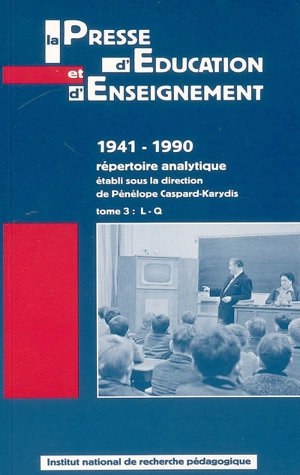 La presse d'éducation et d'enseignement : 1941-1990, répertoire analytique. Vol. 3. L-Q - Institut national de recherche pédagogique (France). Service d'histoire de l'éducation