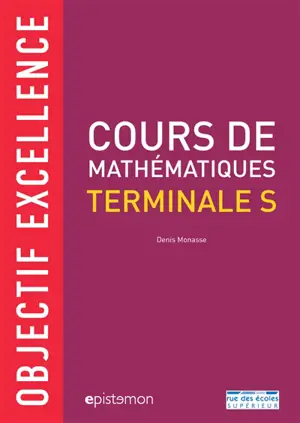 Cours de mathématiques, terminale S : objectif excellence - Denis Monasse