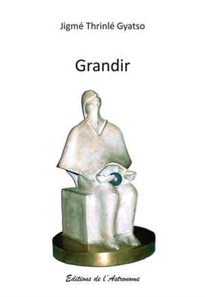 Grandir - Jigmé Thrinlé Gyatso