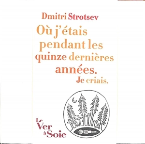 Où j'étais pendant les quinze dernières années : je criais - Dmitri Strotsev