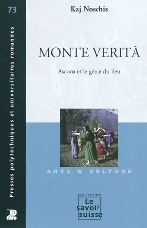 Monte Verita : Ascona et le génie du lieu - Kaj Noschis