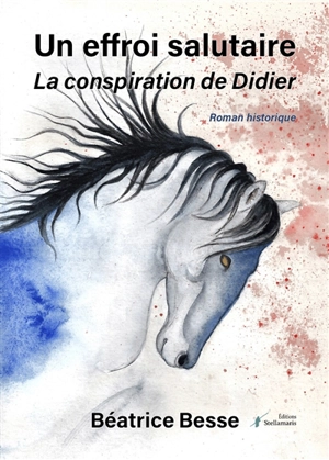 Un effroi salutaire : La conspiration de Didier - Béatrice Besse