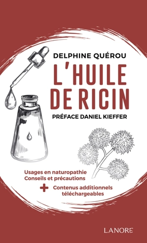 L'huile de ricin : usages en naturopathie, conseils et précautions + contenus additionnels téléchargeables - Delphine Quérou