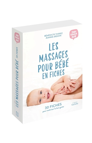 Les massages pour bébé en fiches : 30 fiches pour maîtriser le bon geste - Bénédicte Thiriez