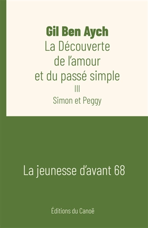 La découverte de l'amour et du passé simple. Vol. 3. Simon et Peggy - Gil Ben Aych