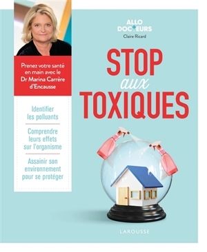 Stop aux toxiques : identifier les polluants, comprendre leurs effets sur l'organisme, assainir son environnement pour se protéger - Claire Ricard