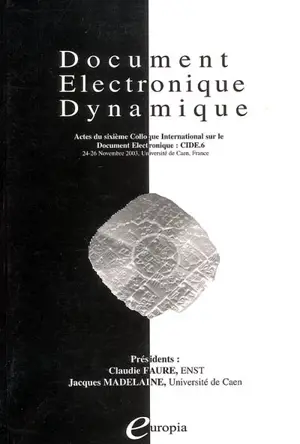 Document électronique dynamique : actes du sixième Colloque international sur le document électronique : CIDE 6 - Colloque international sur le document électronique (6 ; 2003 ; Caen)