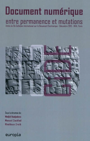 Document numérique entre permanence et mutation : actes du 13e Colloque international sur le document électronique (CiDE 13), 16-17 décembre 2010, INHA, Paris - Colloque international sur le document électronique (13 ; 2010 ; Paris)