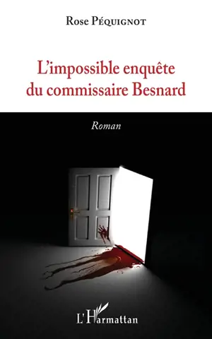 L'impossible enquête du commissaire Besnard - Rose Péquignot