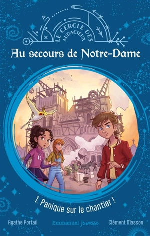 Au secours de Notre-Dame. Vol. 1. Panique sur le chantier ! - Agathe Portail