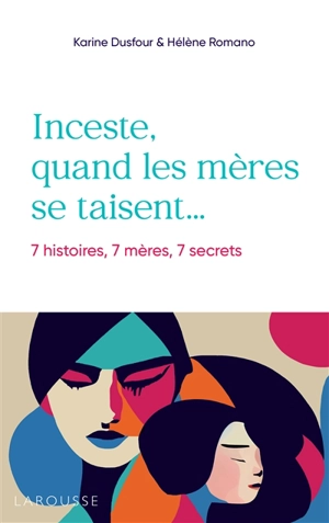 Inceste, quand les mères se taisent... : 7 histoires, 7 mères, 7 secrets