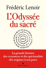 L'odyssée du sacré : la grande histoire des croyances et des spiritualités des origines à nos jours - Frédéric Lenoir