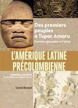 L'Amérique latine précolombienne : des premiers peuples à Tupac Amaru : dernière glaciation-XVIe siècle - Carmen Bernand
