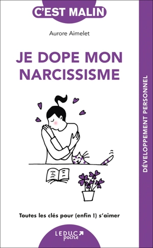 Je dope mon narcissisme : toutes les clés pour (enfin !) s'aimer - Aurore Aimelet