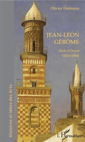 Jean-Léon Gérôme : désir d'Orient, 1824-1904 - Olivier Deshayes