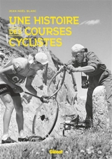 Une histoire des courses cyclistes - Jean-Noël Blanc