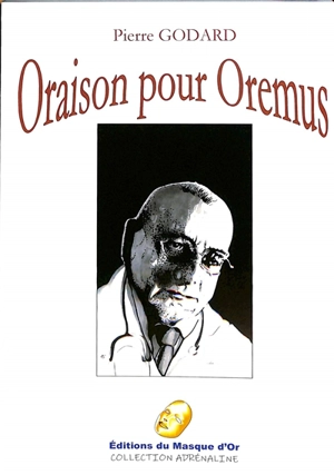 Oraison pour Oremus : roman noir - Pierre Godard