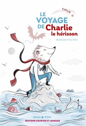 Charlie le hérisson. Le voyage de Charlie le hérisson - Callie