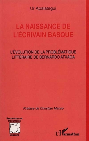 La naissance de l'écrivain basque : l'évolution de la problématique littéraire de Bernardo Atxaga - Ur Apalategui Idirin