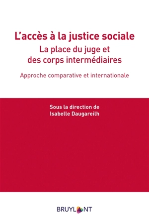 L'accès à la justice sociale : la place du juge et des corps intermédiaires : appproche comparative et internationale