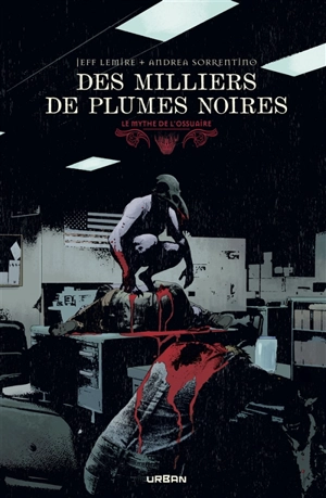 Le mythe de l'ossuaire. Des milliers de plumes noires - Jeff Lemire