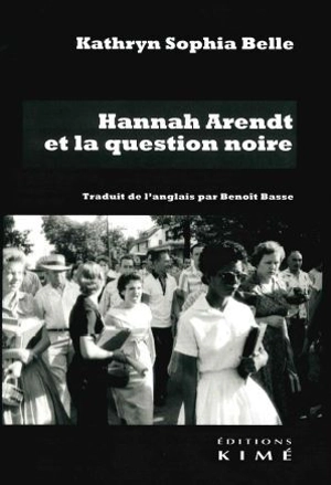 Hannah Arendt et la question noire - Kathryn T. Gines