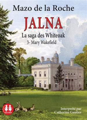 Jalna : la saga des Whiteoak. Vol. 3. Mary Wakefield - Mazo De la Roche