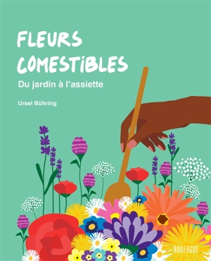 Fleurs comestibles : du jardin à l'assiette - Ursel Bühring