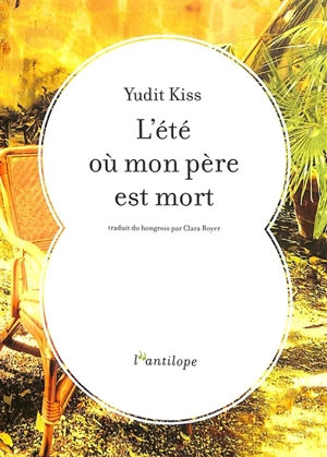 L'été où mon père est mort - Yudit Kiss