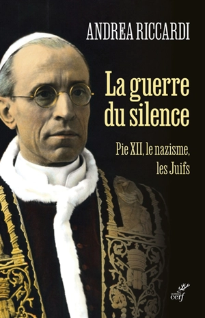 La guerre du silence : Pie XII, le nazisme, les Juifs - Andrea Riccardi