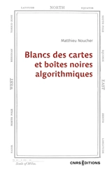 Blancs des cartes et boîtes noires algorithmiques - Matthieu Noucher