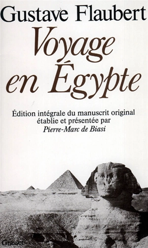 Voyage en Egypte : édition intégrale du manuscrit original - Gustave Flaubert