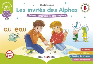 Les invités des alphas : maîtriser l'orthographe des sons complexes : 6-8 ans, CP, CE1 - Claude Huguenin