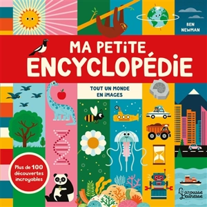 Ma petite encyclopédie : tout un monde en images : plus de 100 découvertes incroyables - Ben Newman