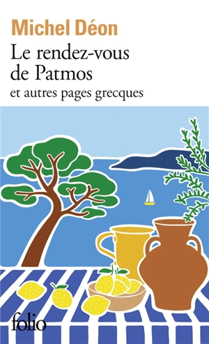 Le rendez-vous de Patmos : et autres pages grecques - Michel Déon