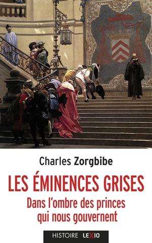 Les éminences grises : dans l'ombre des princes qui nous gouvernent - Charles Zorgbibe