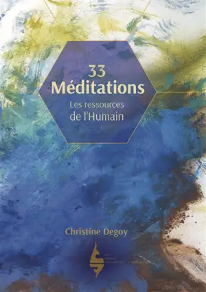 33 méditations : les ressources de l'humain - Christine Degoy